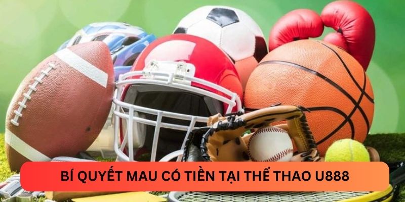 Bí quyết mau có tiền tại thể thao U888