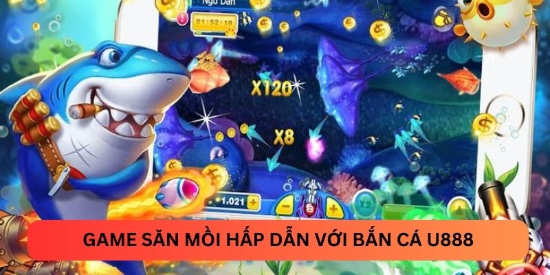 Game săn mồi hấp dẫn với bắn cá U888