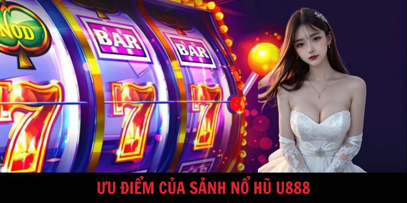 Lý do nổ hũ U888 được nhiều người yêu thích