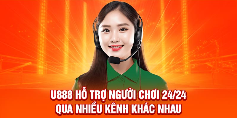 U888 hỗ trợ người chơi 24/24 qua nhiều kênh khác nhau