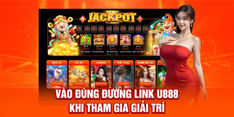 Vào đúng đường link U888 khi tham gia giải trí